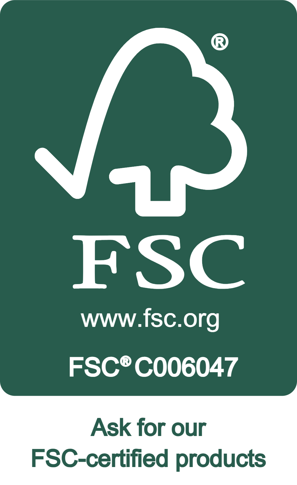 FSC certified — FSC C006047 — ask for our FSC-certified products